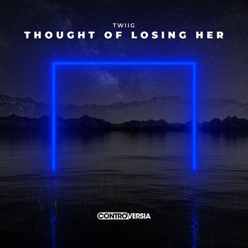 TWIIG - Thought of Losing Her