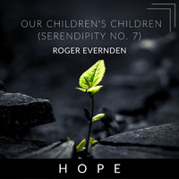 Roger Evernden - Our Children's Children, Serendipity No. 7