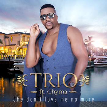 Trio - She Don't Love Me No More (feat. Chyma)