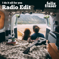 Felix Fraser - I Do It All for You (Radio Edit)