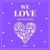 Les Baxter - We Love Les Baxter, Vol. 5