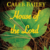 Caleb Bailey - House of the Lord