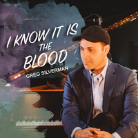 Greg Silverman - I Know It Is the Blood