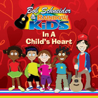 Bob Schneider and the Rainbow Kids - In a Child's Heart