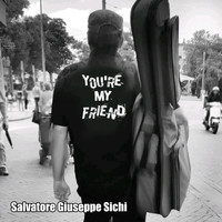 Salvatore Giuseppe Sichi - You're My Friend