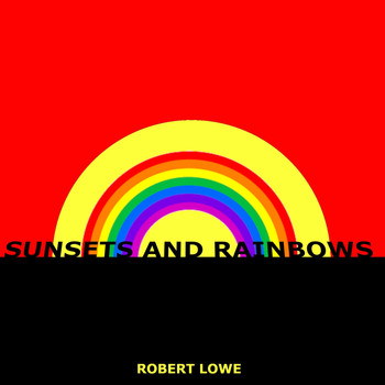 Robert Lowe - Sunsets and Rainbows (feat. Andrew Hyldon)