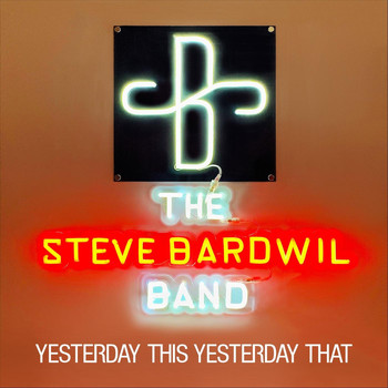 Steve Bardwil Band - Yesterday This Yesterday That