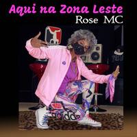 Rose MC - Aqui Na Zona Leste