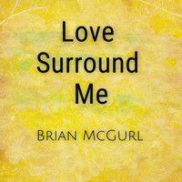 Brian McGurl - Love Surround Me