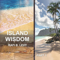 Rafi B. Levy - Island Wisdom, Pt. 1