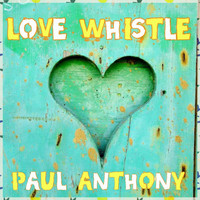 Paul Anthony - Love Whistle