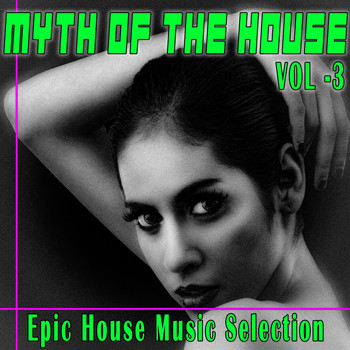Various Artists - Myth of the House, Vol. 3 (Epic House Music Selection)