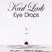 Karl Lark - Eye Drops (Solo Piano, Emotional Dreams)