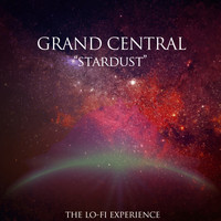 Grand Central - Stardust (The Lo - Fi Experience)