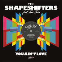 The Shapeshifters - You Ain't Love (feat. Teni Tinks)