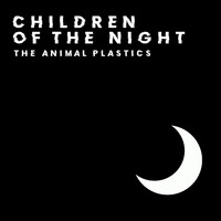 The Animal Plastics - Children of the Night