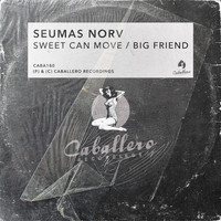 Seumas Norv - Sweet Can Move / Big Friend