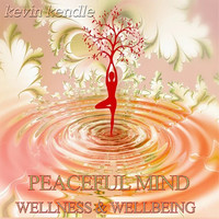 Kevin Kendle - Peaceful Mind: Wellness & Wellbeing