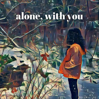 Daksh Gupta - Alone, With You
