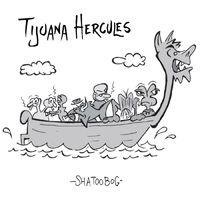 Tijuana Hercules - ShaTooBog