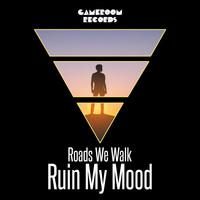 Roads We Walk - Ruin My Mood