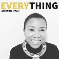 Athandie Mvusi - Everything