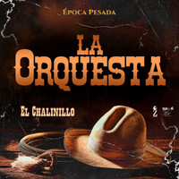 El Chalinillo - La Orquesta (Época Pesada)