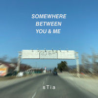 sTia - Somewhere Between You & Me
