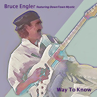Bruce Engler - Way to Know