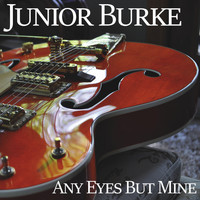 Junior Burke - Any Eyes but Mine