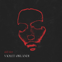 Violet Orlandi - Kill Her