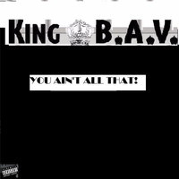 King B.A.V. - You Ain't All That! (Explicit)
