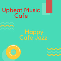 Upbeat Music Cafe - Happy Cafe Jazz
