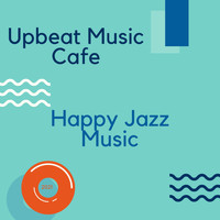 Upbeat Music Cafe - Happy Jazz Music