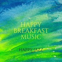 Happy Breakfast Music - Happy Jazz