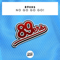 89ers - No Go Go Go!