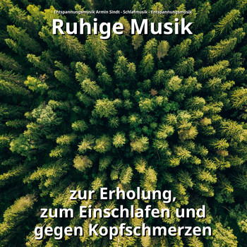 Entspannungsmusik Armin Sindt & Schlafmusik & Entspannungsmusik - Ruhige Musik zur Erholung, zum Einschlafen und gegen Kopfschmerzen