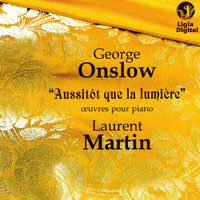 Laurent Martin - Onslow: "Aussitot que la lumière" (Œuvres pour piano)