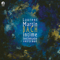 Laurent Martin - Bach Intime (Intimate, Vertraut)