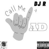 DJ R - Call Me AD (Explicit)