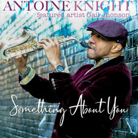 Antoine Knight - Something About You (feat. Gail Jhonson)