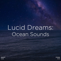 Ocean Sounds, Ocean Waves For Sleep and BodyHI - !!!" Lucid Dreams: Ocean Sounds "!!!