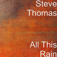 Steve Thomas - All This Rain
