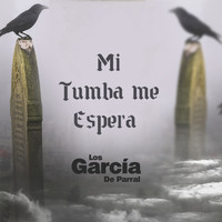 LOS GARCIA DE PARRAL - Mi Tumba Me Espera