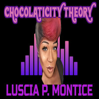 Luscia P. Montice - Chocolaticity Theory