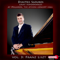 Dimitris Sgouros - Great Performances at Megaron, the Athens Concert Hall, Vol. 3, Franz Liszt