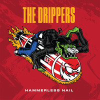 The Drippers - Hammerless Nail