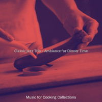Music for Cooking Collections - Classic Jazz Trio - Ambiance for Dinner Time