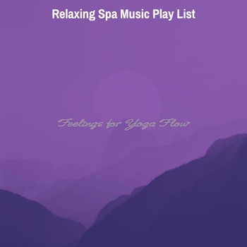 Relaxing Spa Music Play List - Feelings for Yoga Flow