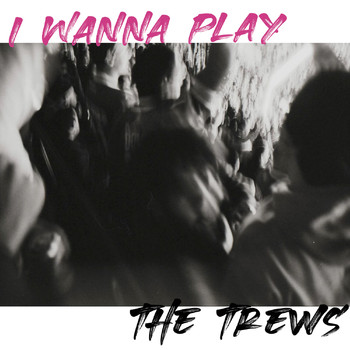 The Trews - I Wanna Play